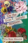 Aborizk, F: On the Ever-Lovely Morrow - Fin Rose Aborizk - 9798990635203