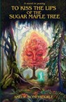 To Kiss The Lips Of The Sugar Maple Tree - Amelie Honeysuckle - 9798990635296