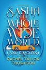 Sash vs the Whole Wide World (and Dragons) - Rachel Taylor Thompson - 9798990656321