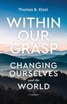 Within Our Grasp - Thomas B. Etzel - 9798990688605