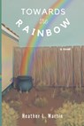 Toward the Rainbow: a Larry the Lepruchaun Novel - Heather Lynn Martin - 9798990697201