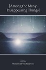 [Among the Many Disappearing Things] - Meredith Davies Hadaway - 9798990747425