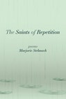 The Saints of Repetition - Marjorie Stelmach - 9798990747463