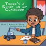 There's a Robot in my Classroom - Carlotta A. A. Berry - 9798990893504