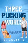 Three Pucking Words - B. Celeste - 9798990924376