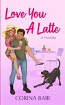 Love You A Latte - Corina Bair - 9798990946736