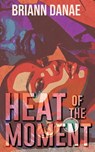 Heat Of The Moment - Briann Danae - 9798990982017