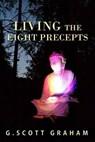 Living the Eight Precepts - G. Scott Graham - 9798991050043