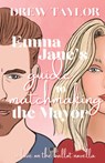 Emma Jane's Guide to Matchmaking the Mayor - Drew Taylor - 9798991054232