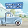 Grandpa, Is That What You Do? - Benjamin McVicker - 9798991070119