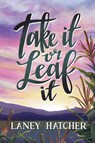 Take It or Leaf It - Laney Hatcher - 9798991078610