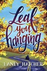 Leaf You Hanging - Laney Hatcher - 9798991078696