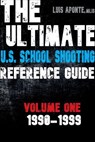 The Ultimate U.S. School Shooting Reference Guide: Volume 1: 1990-1999 - Luis D Aponte - 9798991098915