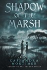 Shadow of the Marsh - Cassandra Mortimer - 9798991109925