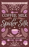 Coffee, Milk & Spider Silk - Coyote Jm Edwards - 9798991146708