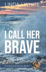I Call Her Brave: K-9 Search and Rescue Book 7 - Linda J. White - 9798991169608