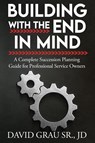 Building With the End in Mind - David Grau Sr. JD - 9798991262972