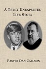 A Truly Unexpected Life Story - Dan Carlson - 9798991279185