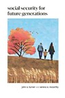 Social Security for Future Generations - John A. Turner ; Serena E. McCarthy - 9798991284721
