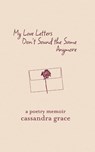 My Love Letters Don't Sound the Same Anymore - Cassandra Grace - 9798991312608