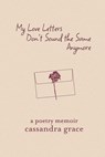 My Love Letters Don't Sound the Same Anymore - Cassandra Grace - 9798991312615