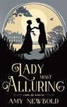 A Lady Most Alluring - Amy Newbold - 9798991423618