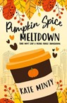 Pumpkin Spice Meltdown - Kate Minty - 9798991427005