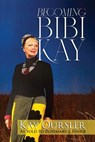 Becoming Bibi Kay - Kay Oursler - 9798991517997