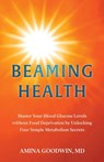 Beaming Health: Master Your Blood Glucose Levels without Food Deprivation by Unlocking Four Simple Metabolism Secrets - Amina Goodwin - 9798991525701