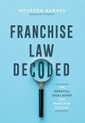 Franchise Law Decoded: The Essential Legal Guide For Franchise Success - Houston Barnes - 9798991641807