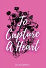 Harris, Z: To Capture a Heart - Zoe Aviya Harris - 9798991692717