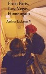 From Paris, Lost Vegas, Home again - Arthur Jackson - 9798991719926
