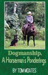 Dogmanship, A Horseman's Ponderings - Tom Moates - 9798991802802
