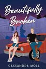 Beautifully Broken - Cassandra Moll - 9798991826006