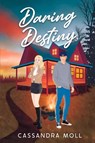 Daring Destiny - Cassandra Moll - 9798991826013