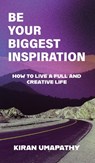 Be Your Biggest Inspiration - Kiran Umapathy - 9798991858403