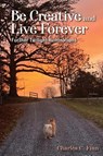 Be Creative and Live Forever - Charles Finn - 9798991903851