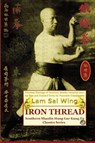 Iron Thread. Southern Shaolin Hung Gar Kung Fu Classics Series - Lam Sai Wing ; Andrew Timofeevich - 9798991963374