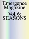 Emergence Magazine: Volume 6 - Melanie Challenger; David James Duncan; Camille T. Dungy; CMarie Fuhrman; Forrest Gander; Ben Goldfarb; Bear Guerra; David George Haskell; David Hinton; Jane Hirshfield; Brian Isett; Sandor Ellix Katz; Robin Wall Kimmerer; J. Drew Lanham; Sam Lee; Dara - 9798992006605
