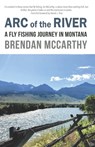 Arc of the River: A Fly Fishing Journey in Montana - Daniel J. Rice - 9798992007718