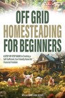 Off Grid Homesteading for Beginners - Wellness Wisdom Works - 9798992008104
