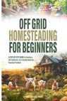 Off Grid Homesteading for Beginners - Wellness Wisdom Works - 9798992008111