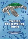 Trenton The Traveling Turtle - Sandy Slater Gottlieb - 9798992012040