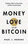 Money, Love, and Bitcoin - Paul J Rogers - 9798992114706