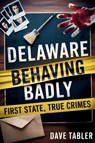 Delaware Behaving Badly - Dave Tabler - 9798992166729