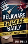 Delaware Behaving Badly - Dave Tabler - 9798992166736