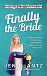 Finally the Bride: Finding Love after Walking down Everyone Else's Aisle - Jen Glantz - 9798992192001