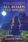 All Roads Lead Inward - Jennifer Vroom - 9798992220766