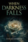 When Darkness Falls - Ana Gutierrez - 9798992220773