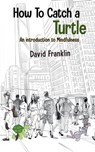 How to Catch a Turtle: An Introduction to Mindfulness - David S. Franklin - 9798992268386